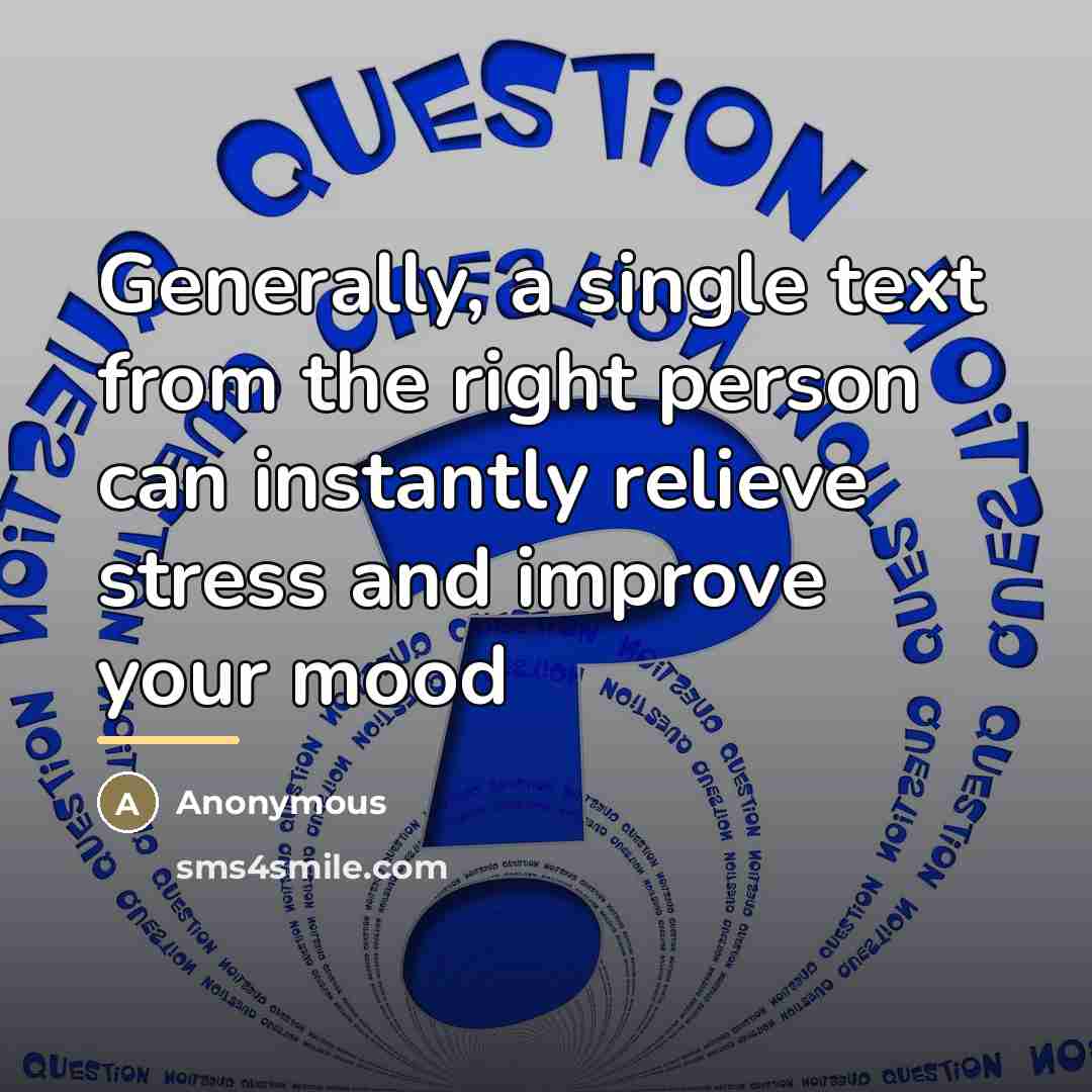 “Generally, a single text from the right person can instantly…” quote by Anonymous