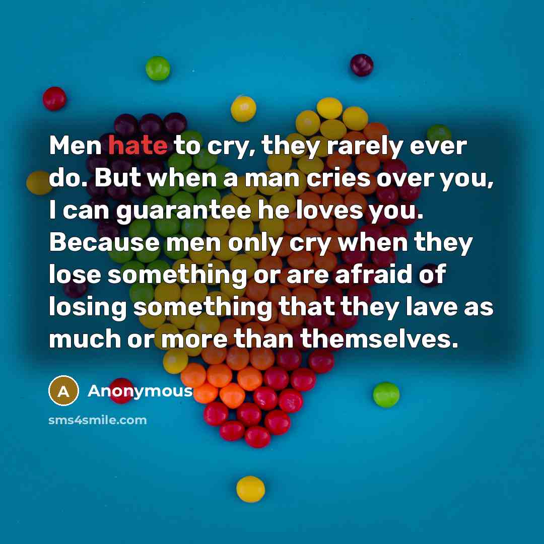 “Men hate to cry, they rarely ever do. But when…” quote by Anonymous