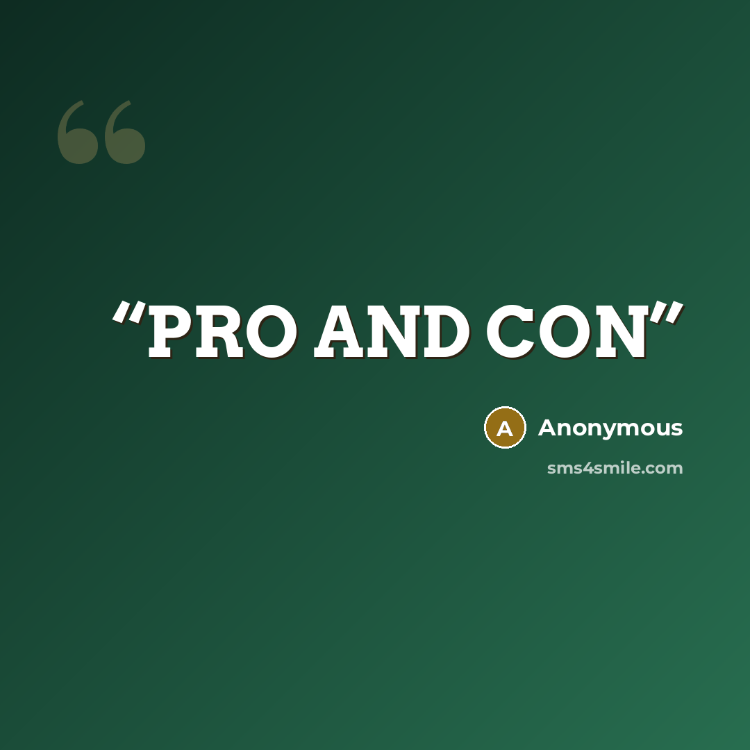 “PRO AND CON” quote by Anonymous