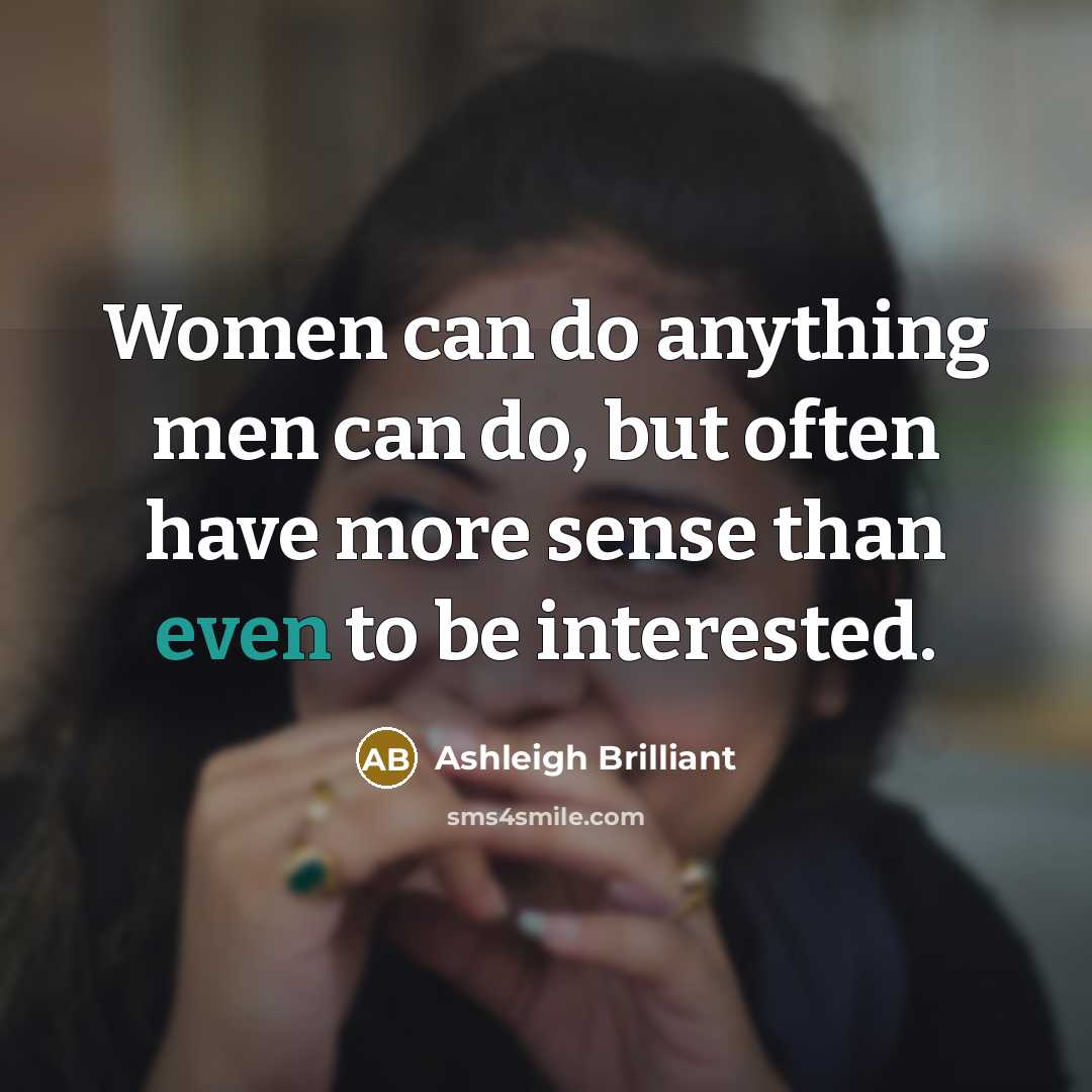 “Women can do anything men can do, but often have…” quote by Ashleigh Brilliant