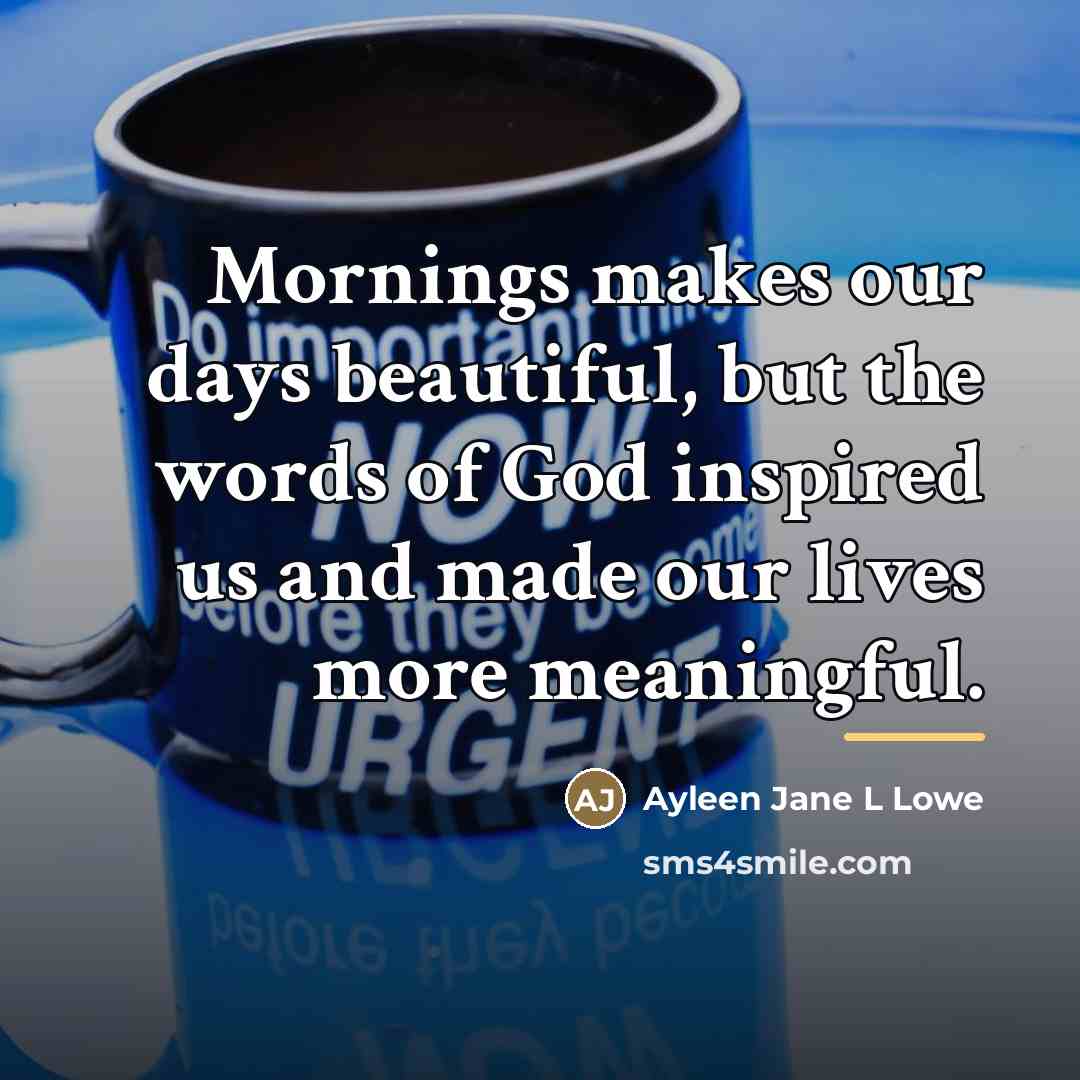 “Mornings makes our days beautiful, but the words of God…” quote by Ayleen Jane L Lowe