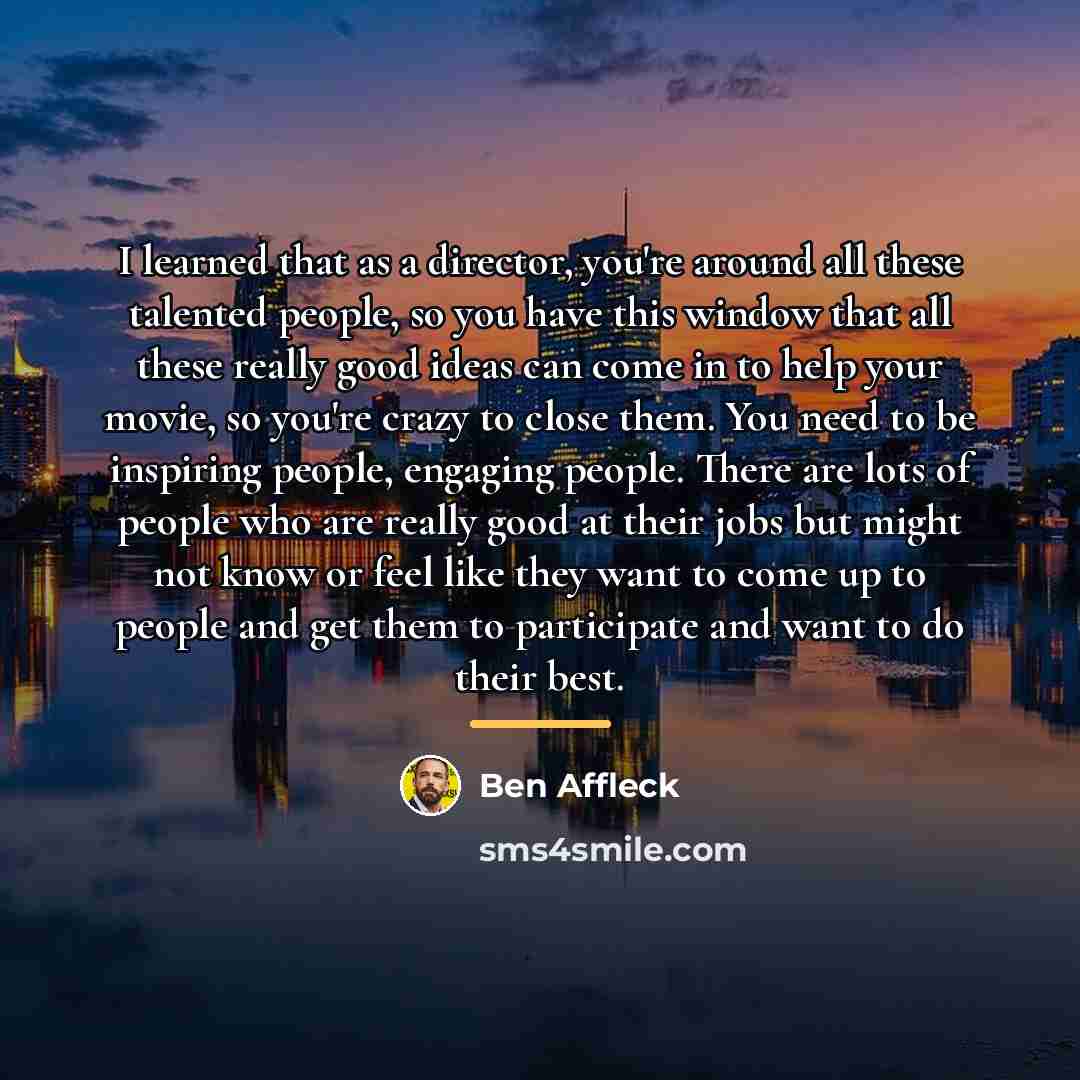 “I learned that as a director, you're around all these…” quote by Ben Affleck