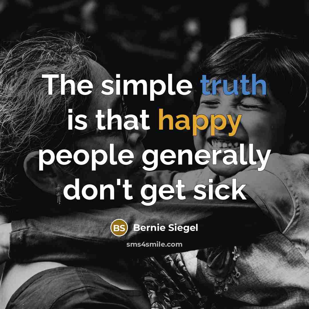 “The simple truth is that happy people generally don't get…” quote by Bernie Siegel