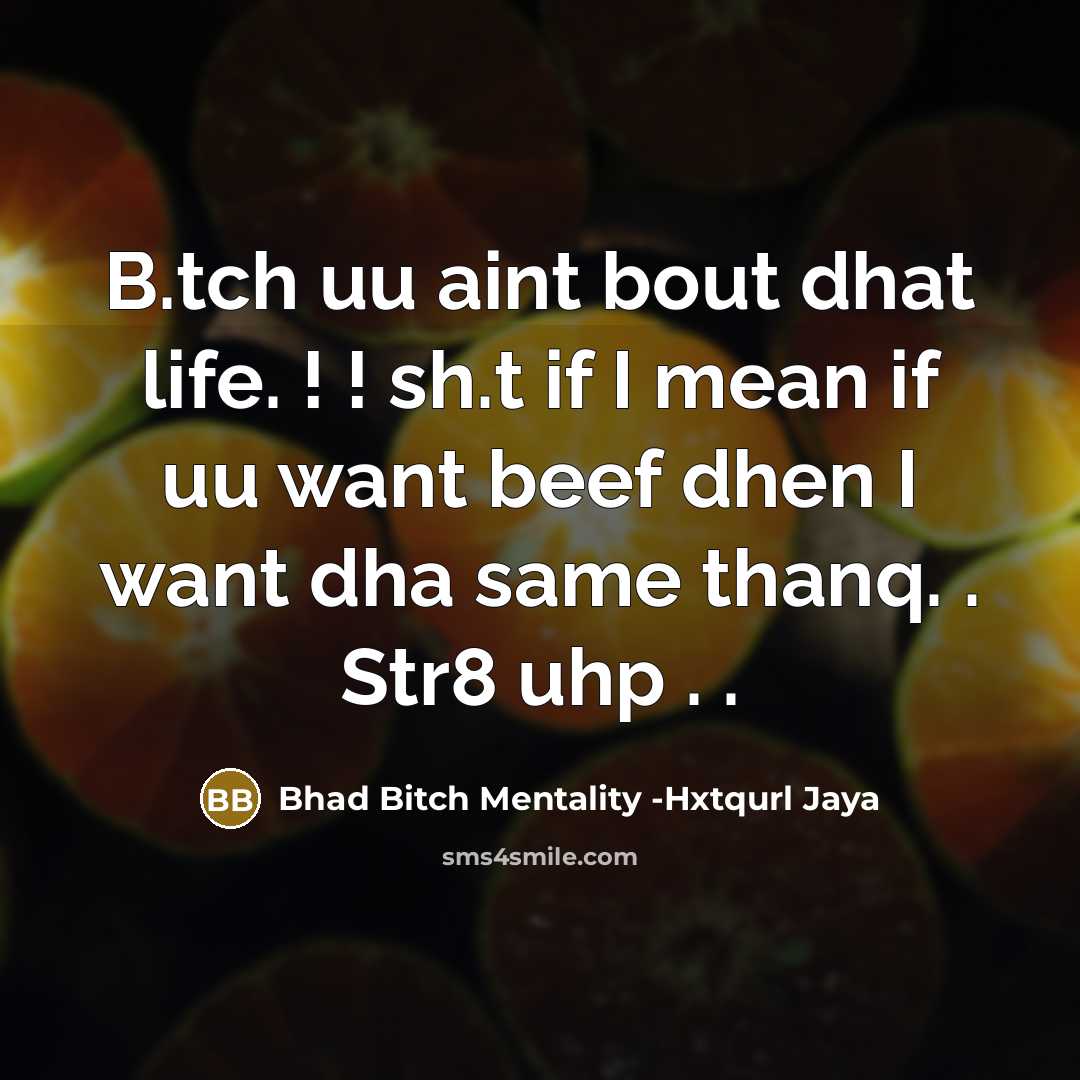 “B.tch uu aint bout dhat life. ! ! sh.t if I mean if uu want beef dhen I want dha same thanq. . Str8 uhp . .” quote by Bhad Bitch Mentality -Hxtqurl Jaya