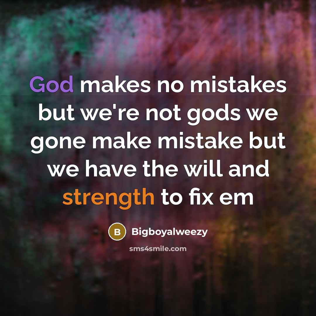 “God makes no mistakes but we're not gods we gone…” quote by Bigboyalweezy