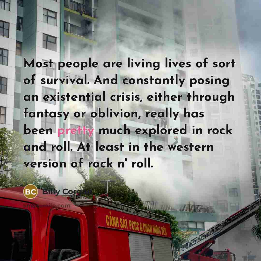 “Most people are living lives of sort of survival. And…” quote by Billy Corgan