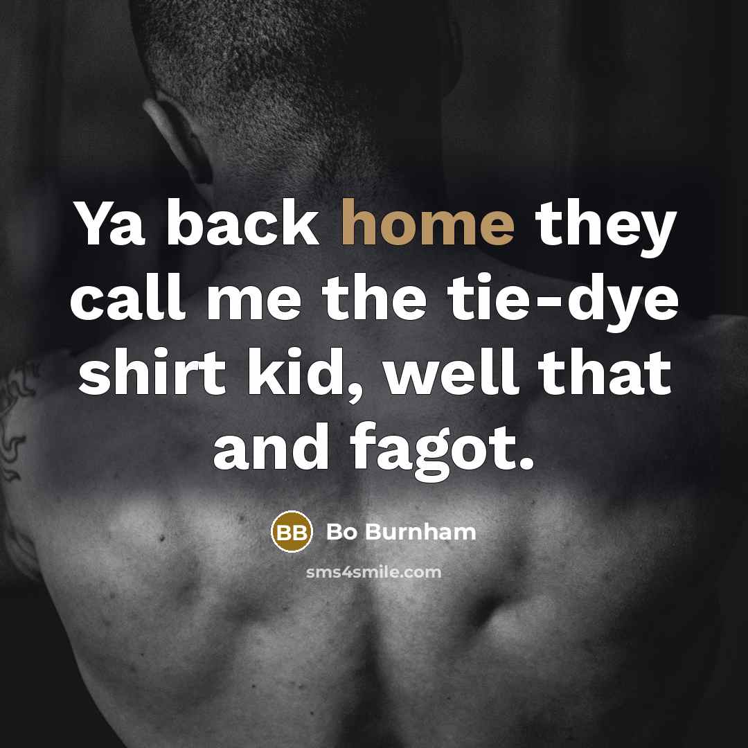 “Ya back home they call me the tie-dye shirt kid,…” quote by Bo Burnham