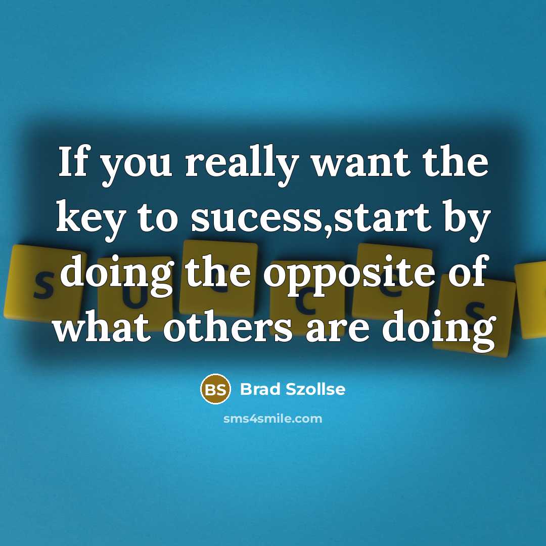 “If you really want the key to sucess,start by doing…” quote by Brad Szollse