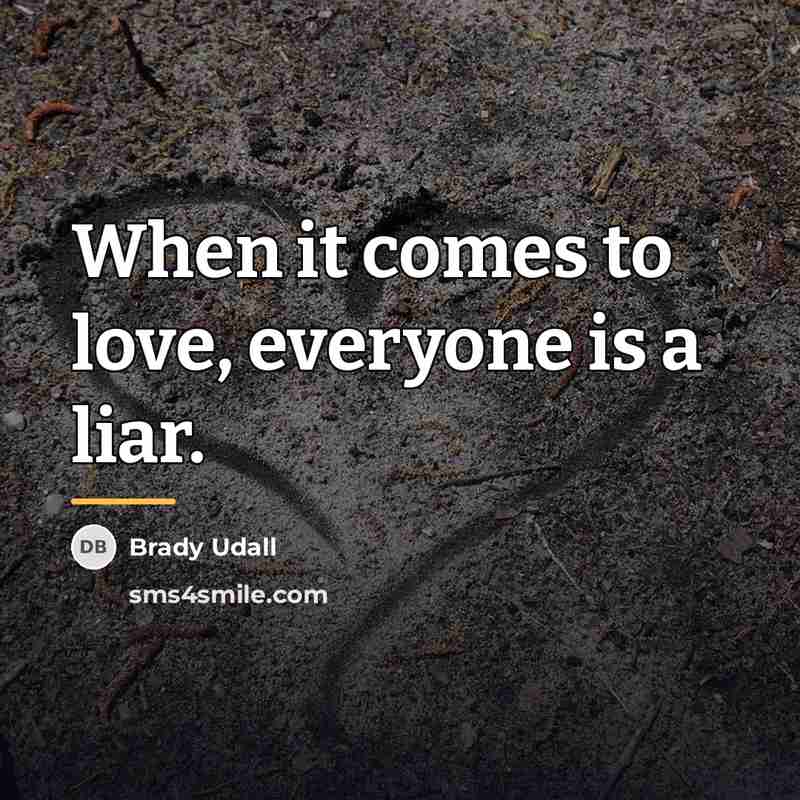 “When it comes to love, everyone is a liar.…” quote by Brady Udall