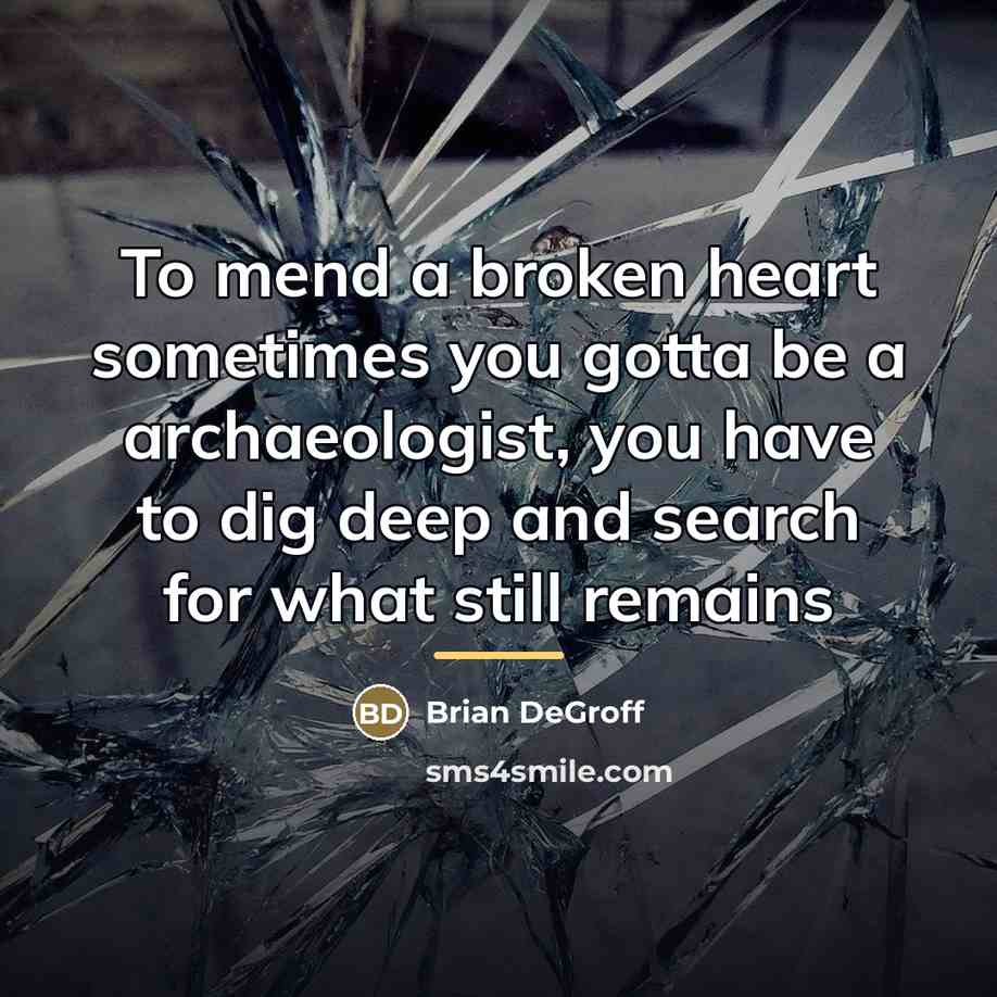 “To mend a broken heart sometimes you gotta be a…” quote by Brian DeGroff