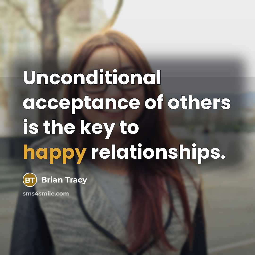 “Unconditional acceptance of others is the key to happy relationships.…” quote by Brian Tracy
