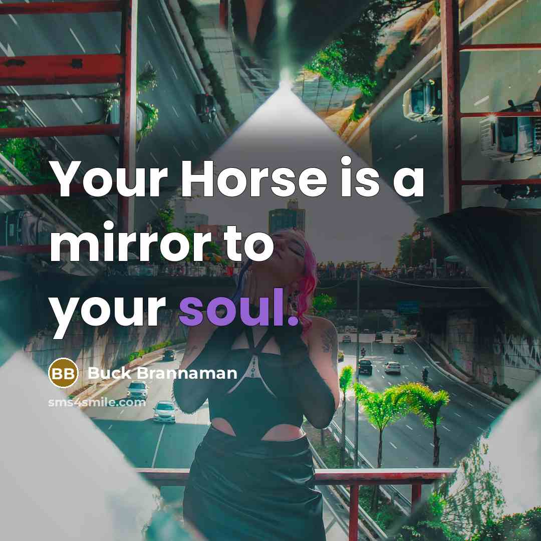 “Your Horse is a mirror to your soul.…” quote by Buck Brannaman