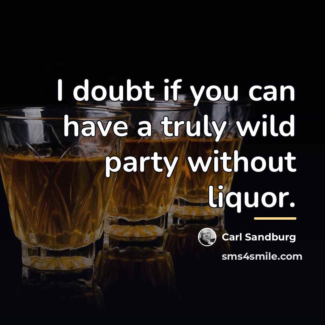 “I doubt if you can have a truly wild party…” quote by Carl Sandburg