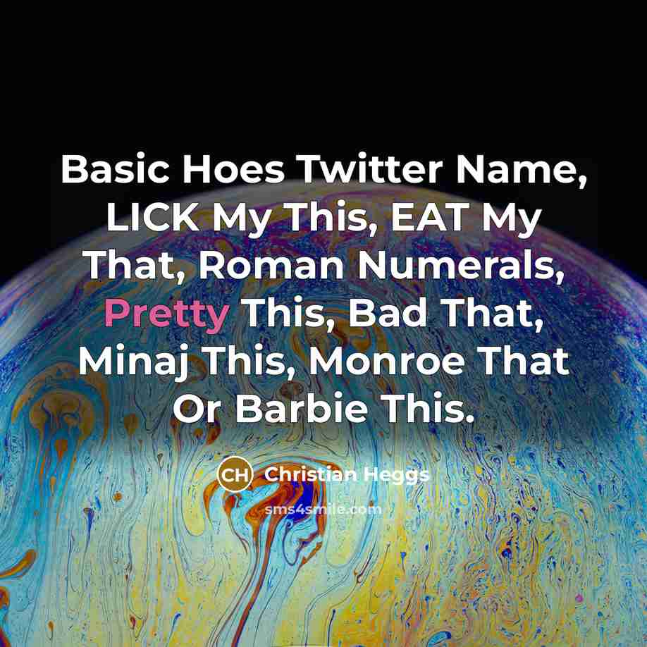 “Basic Hoes Twitter Name, LICK My This, EAT My That,…” quote by Christian Heggs