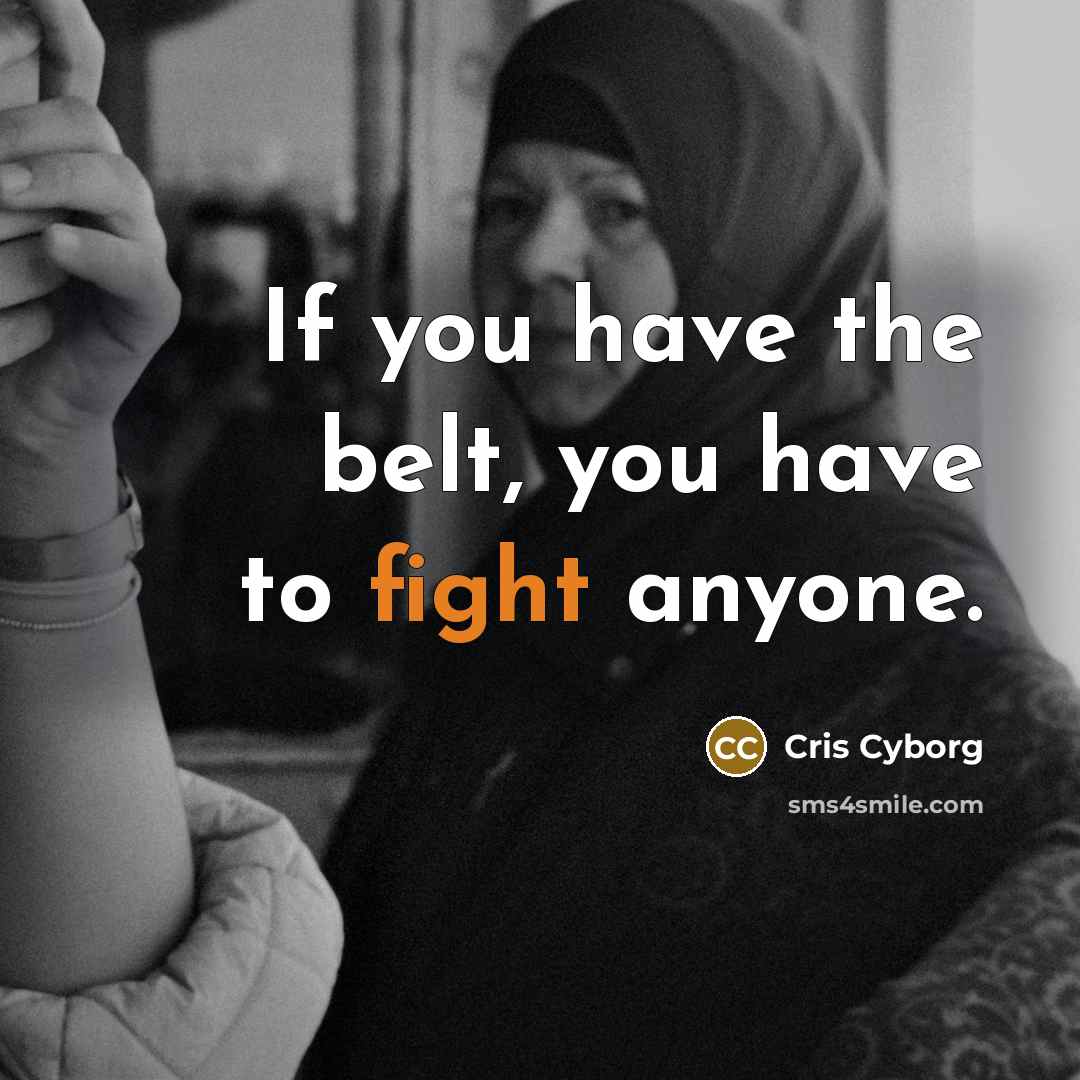 “If you have the belt, you have to fight anyone.…” quote by Cris Cyborg