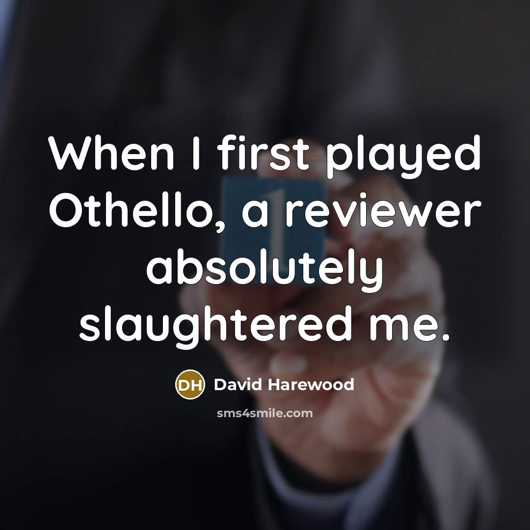 “When I first played Othello, a reviewer absolutely slaughtered me.…” quote by David Harewood