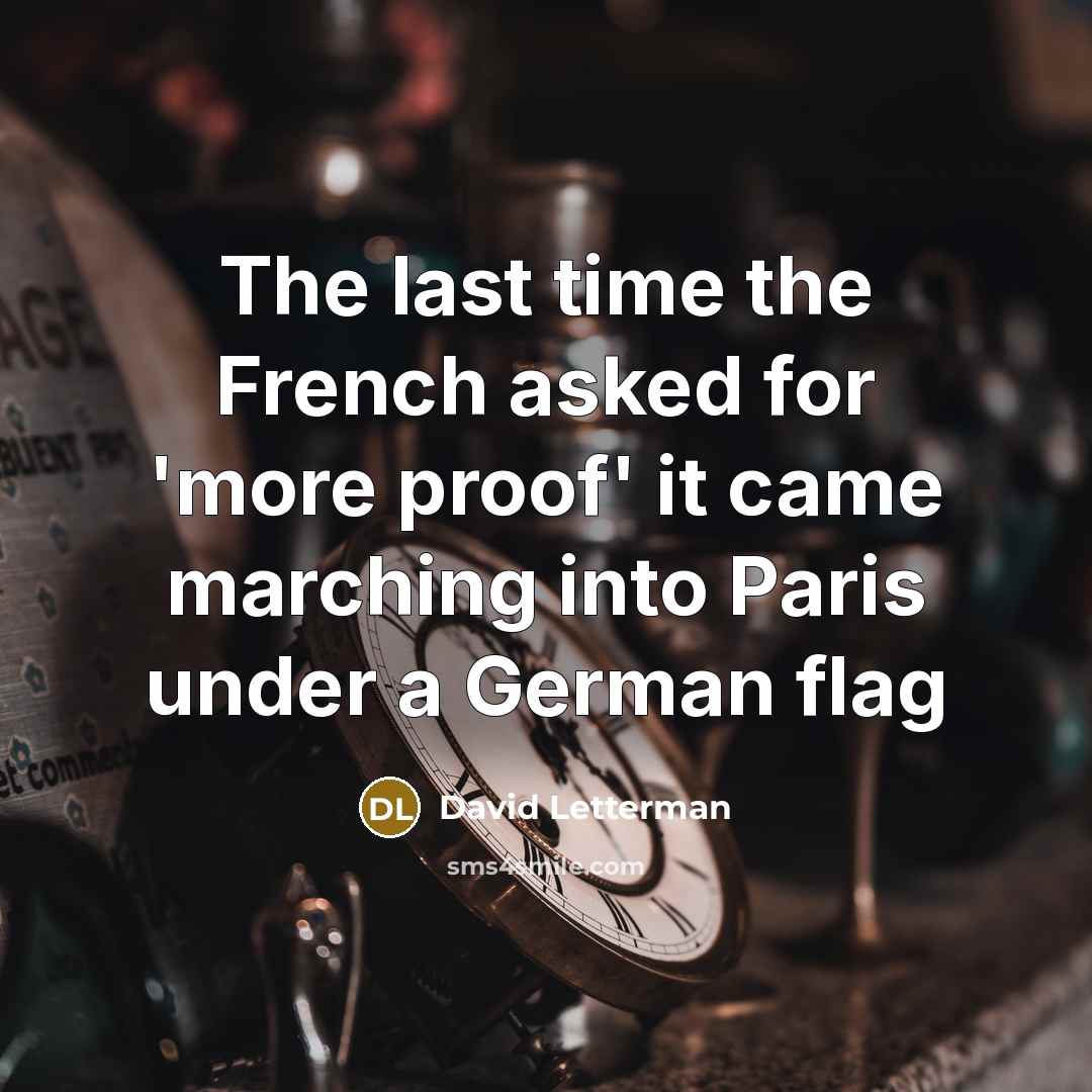 “The last time the French asked for 'more proof' it…” quote by David Letterman