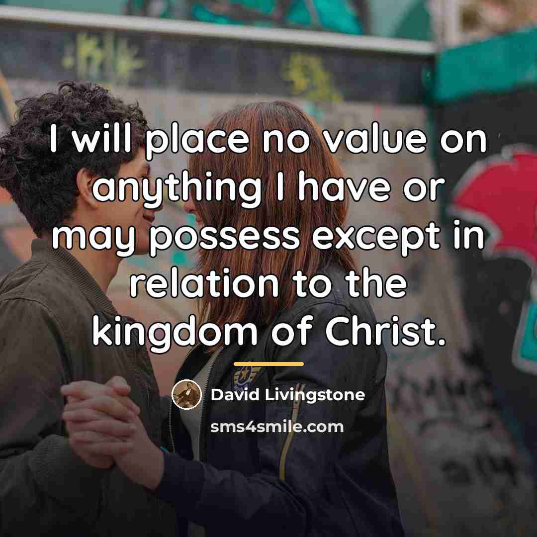 “I will place no value on anything I have or…” quote by David Livingstone