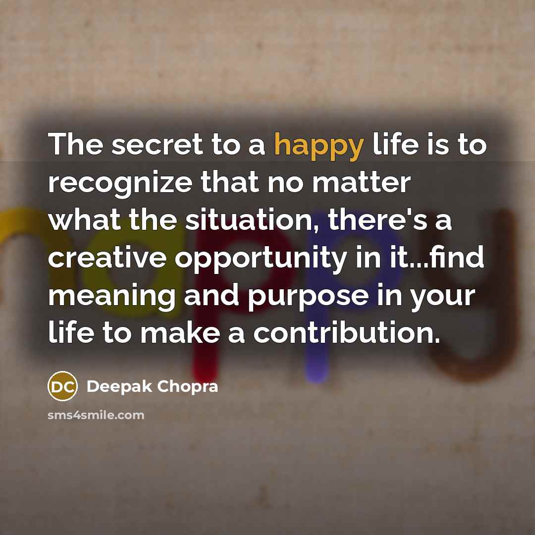 “The secret to a happy life is to recognize that…” quote by Deepak Chopra