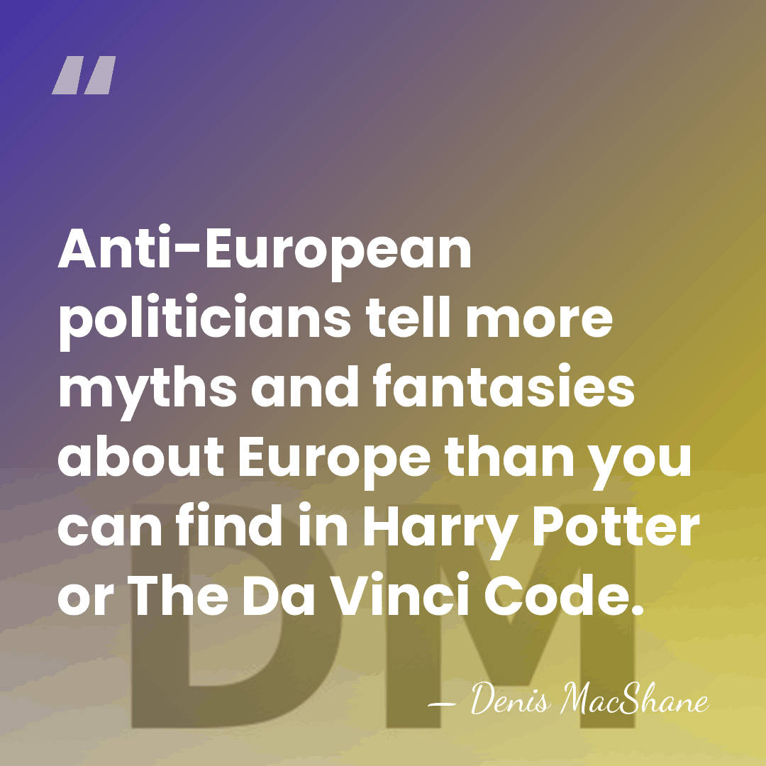 Anti-European politicians tell more myths and fantasies about Europe than you can&hellip; - Denis MacShane