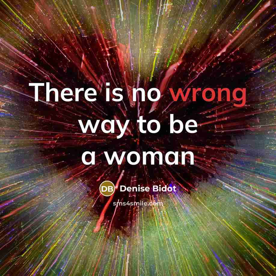 “There is no wrong way to be a woman…” quote by Denise Bidot