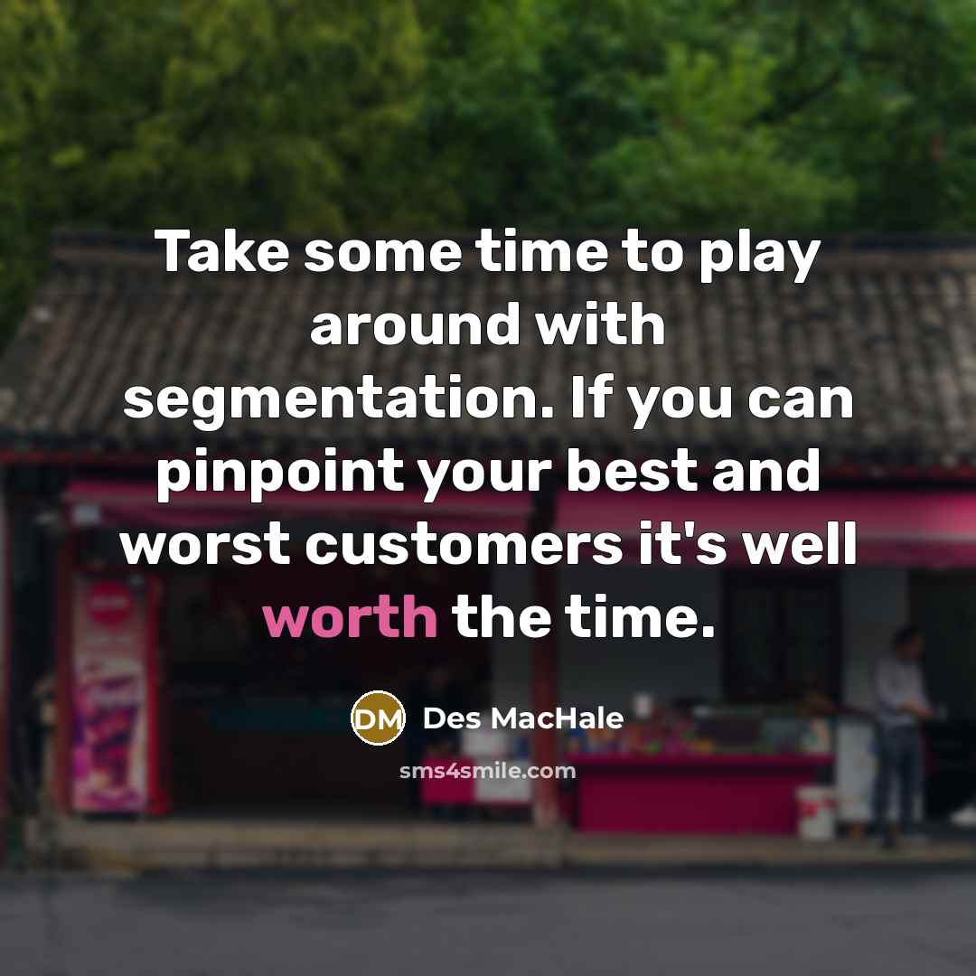 “Take some time to play around with segmentation. If you…” quote by Des MacHale
