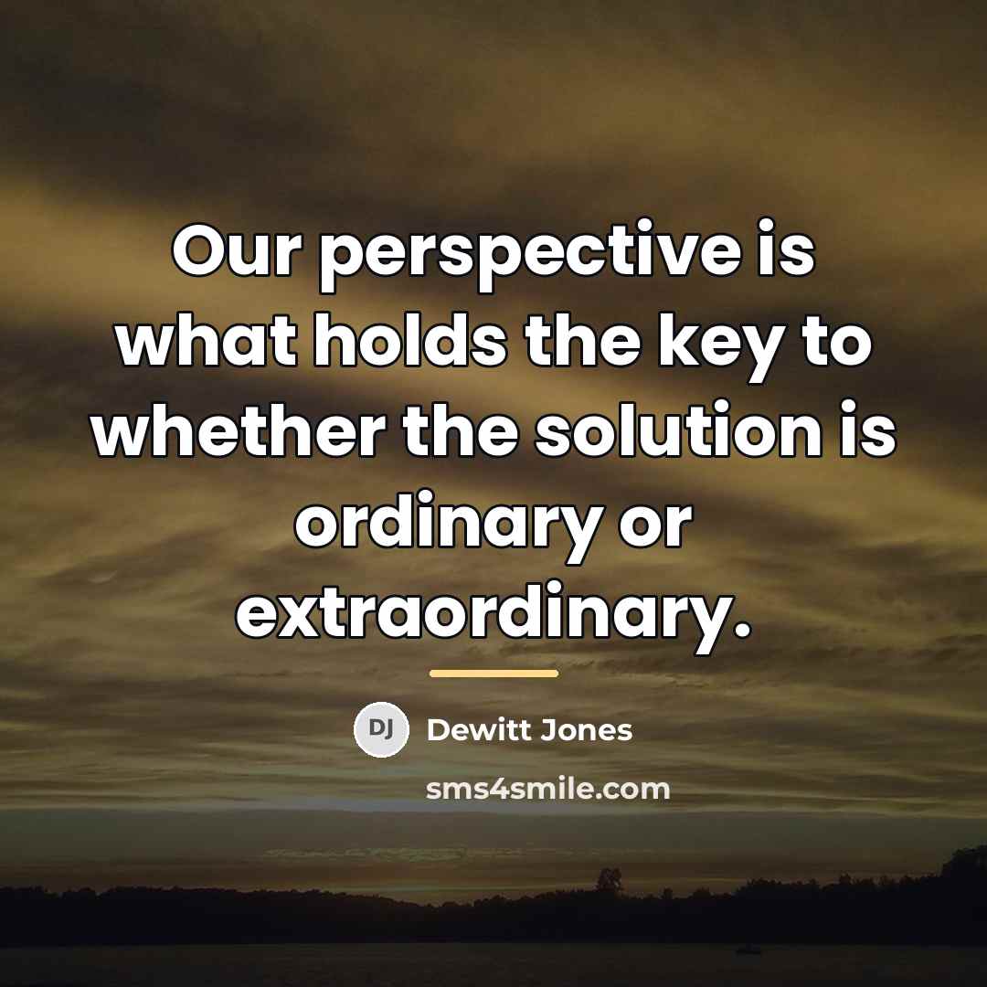 “Our perspective is what holds the key to whether the…” quote by Dewitt Jones