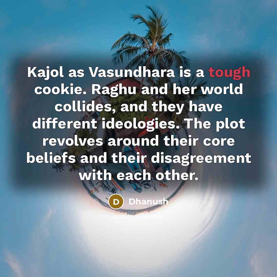 “Kajol as Vasundhara is a tough cookie. Raghu and her…” quote by Dhanush