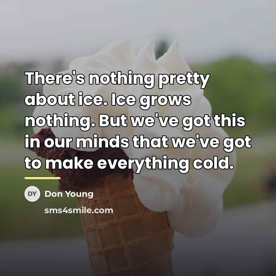 “There's nothing pretty about ice. Ice grows nothing. But we've…” quote by Don Young