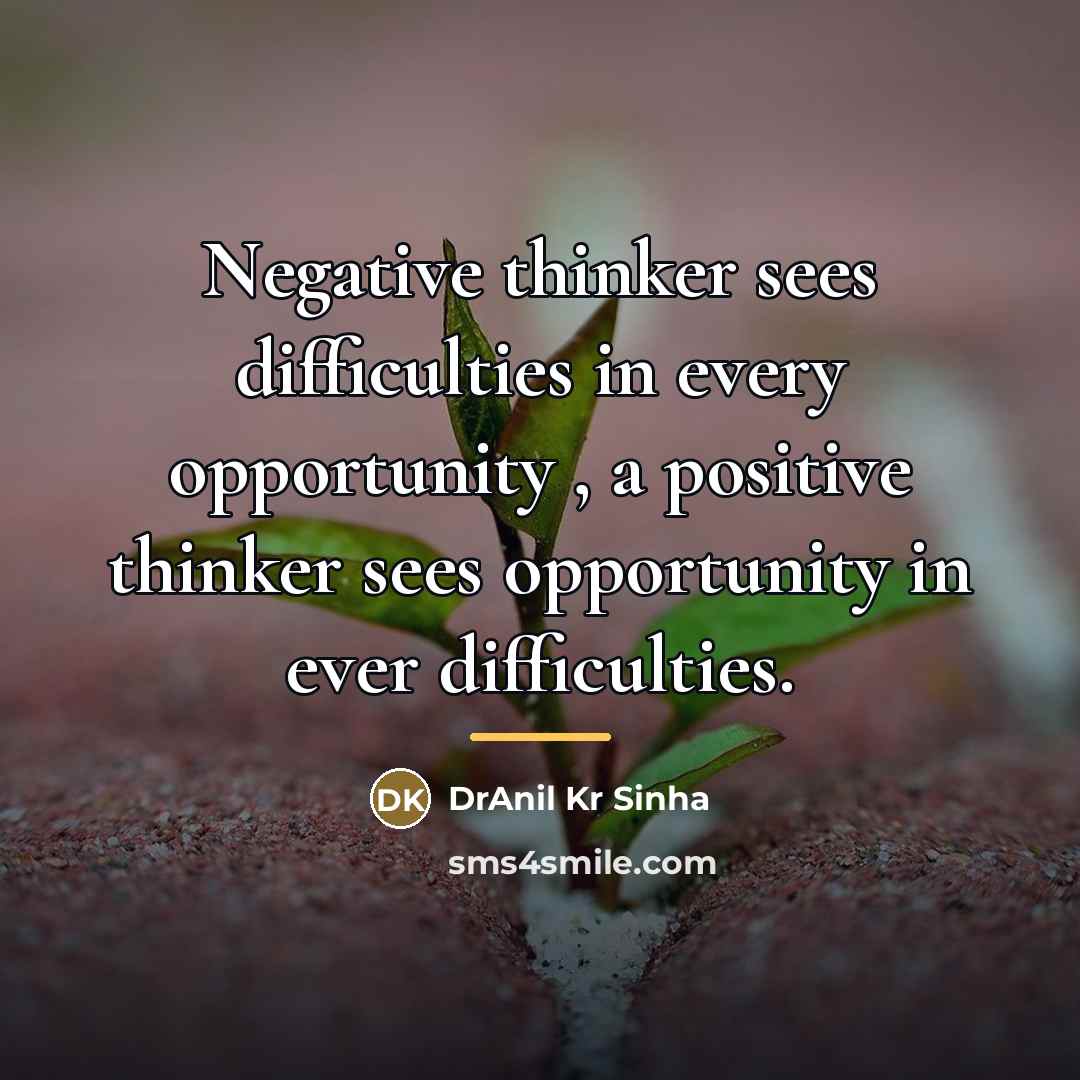 “Negative thinker sees difficulties in every opportunity , a positive…” quote by DrAnil Kr Sinha