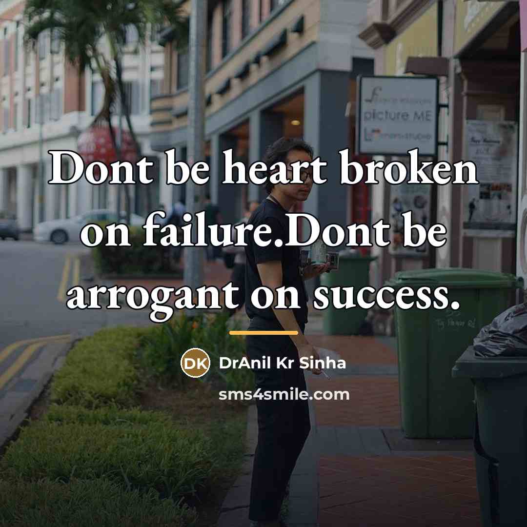 “Dont be heart broken on failure.Dont be arrogant on success.…” quote by DrAnil Kr Sinha