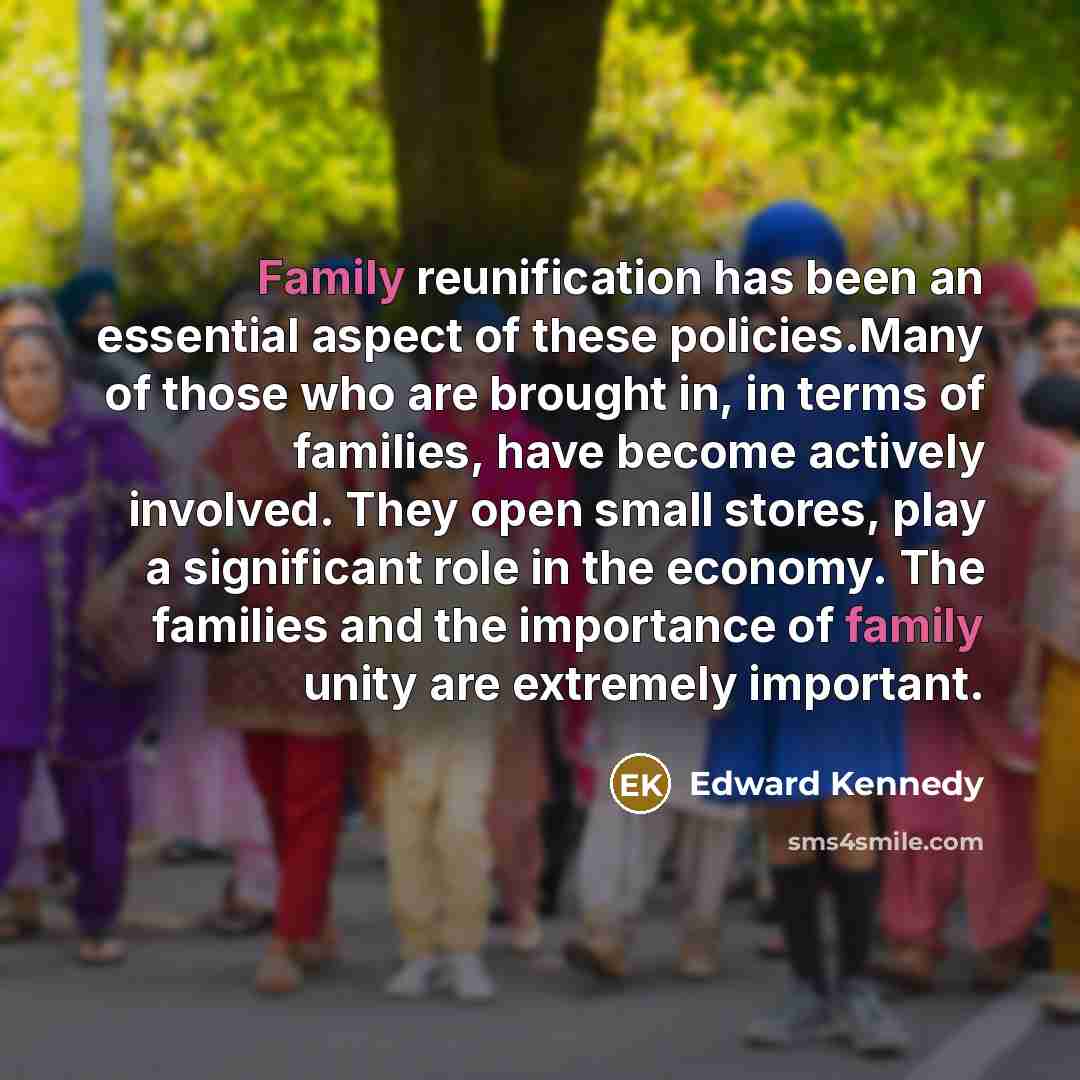 “Family reunification has been an essential aspect of these policies.Many…” quote by Edward Kennedy