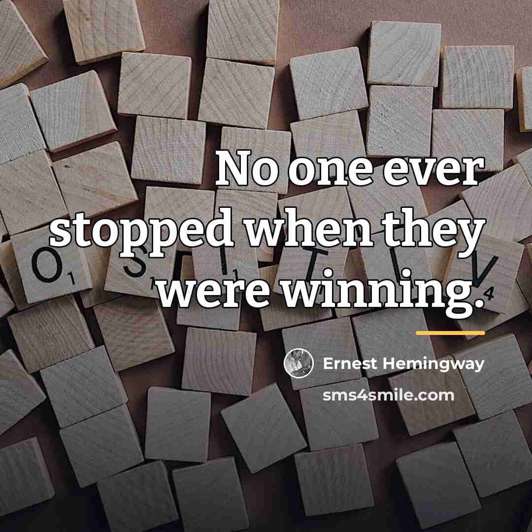 “No one ever stopped when they were winning.…” quote by Ernest Hemingway