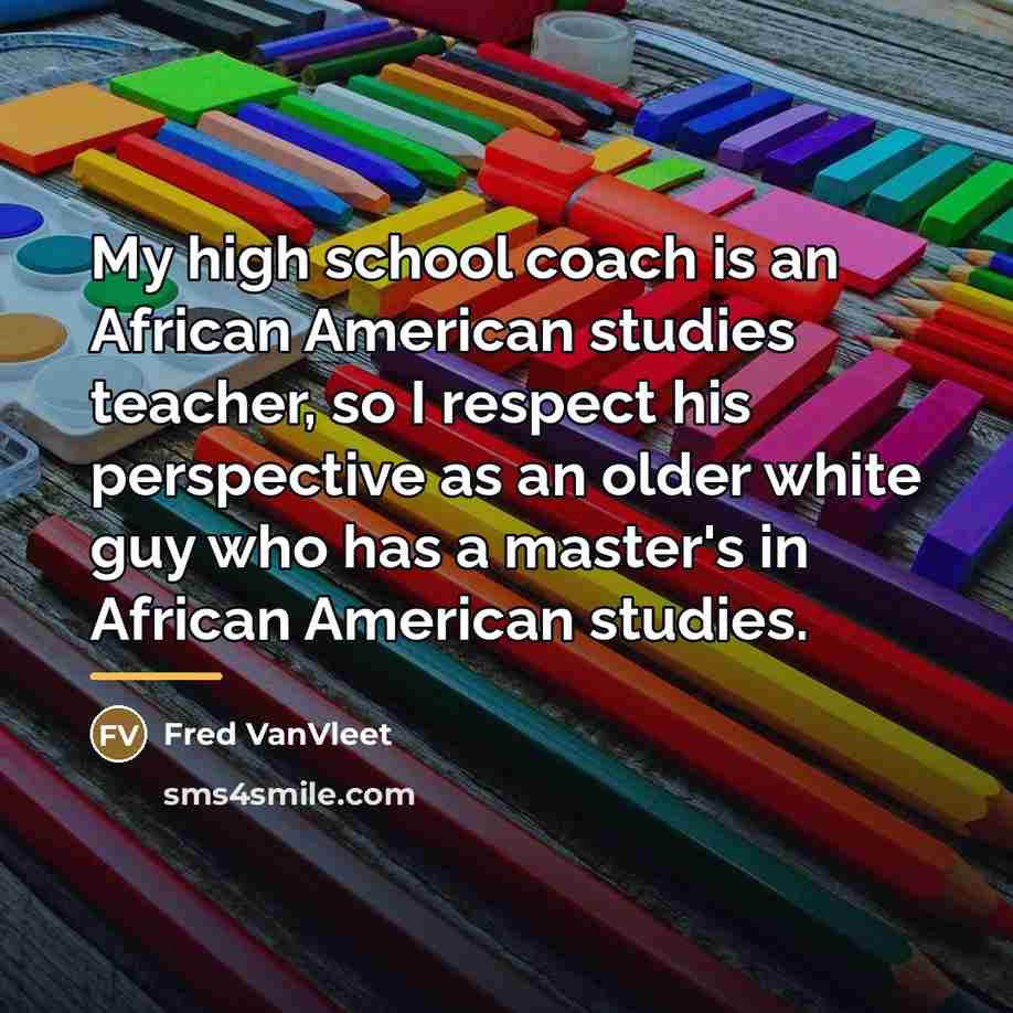 “My high school coach is an African American studies teacher,…” quote by Fred VanVleet