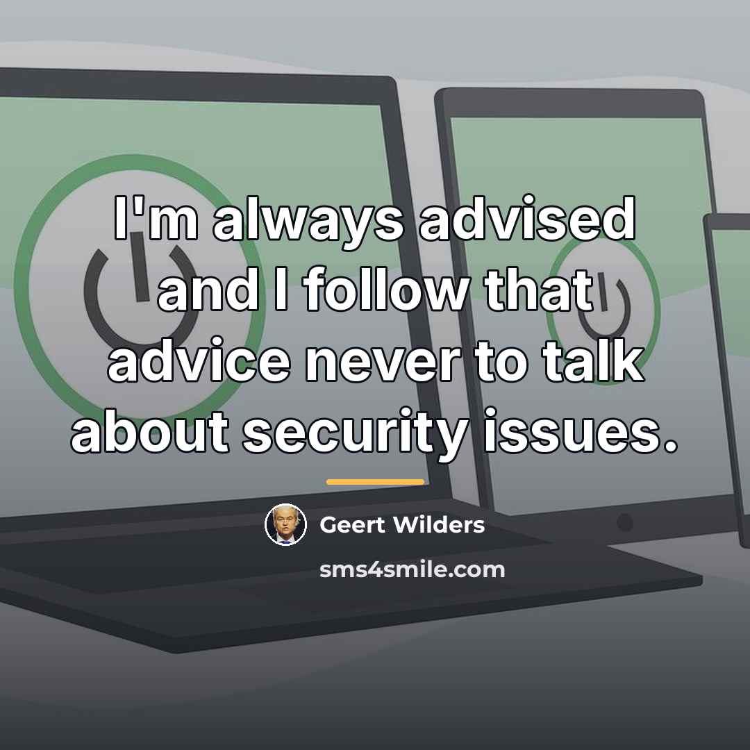 “I'm always advised and I follow that advice never to…” quote by Geert Wilders
