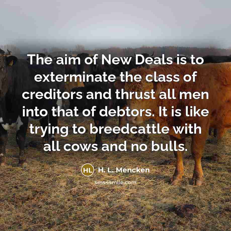 “The aim of New Deals is to exterminate the class…” quote by H. L. Mencken