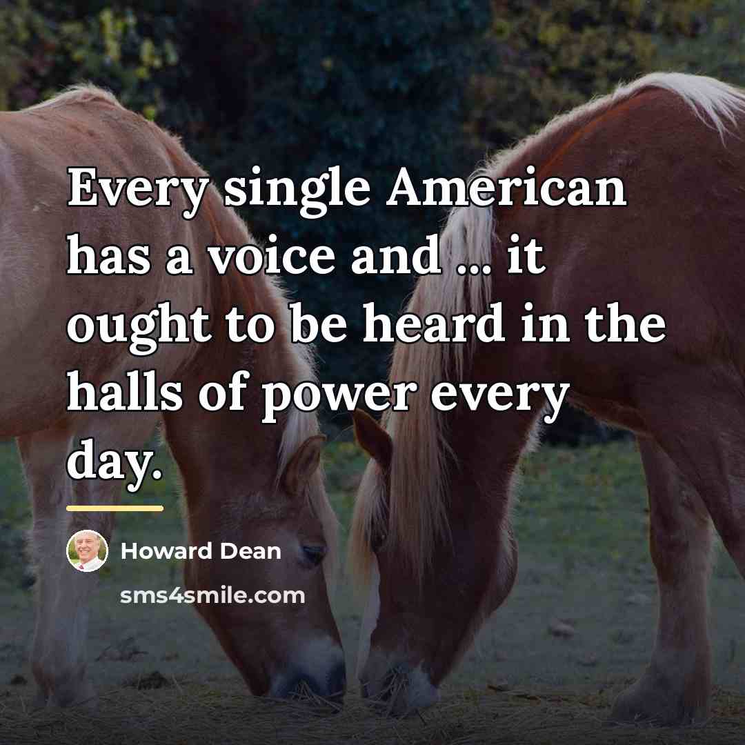 “Every single American has a voice and ... it ought…” quote by Howard Dean