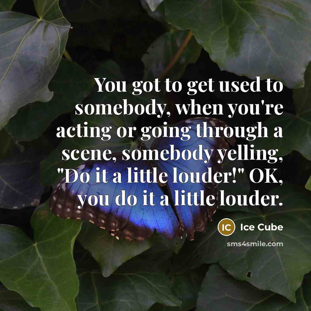 “You got to get used to somebody, when you're acting…” quote by Ice Cube