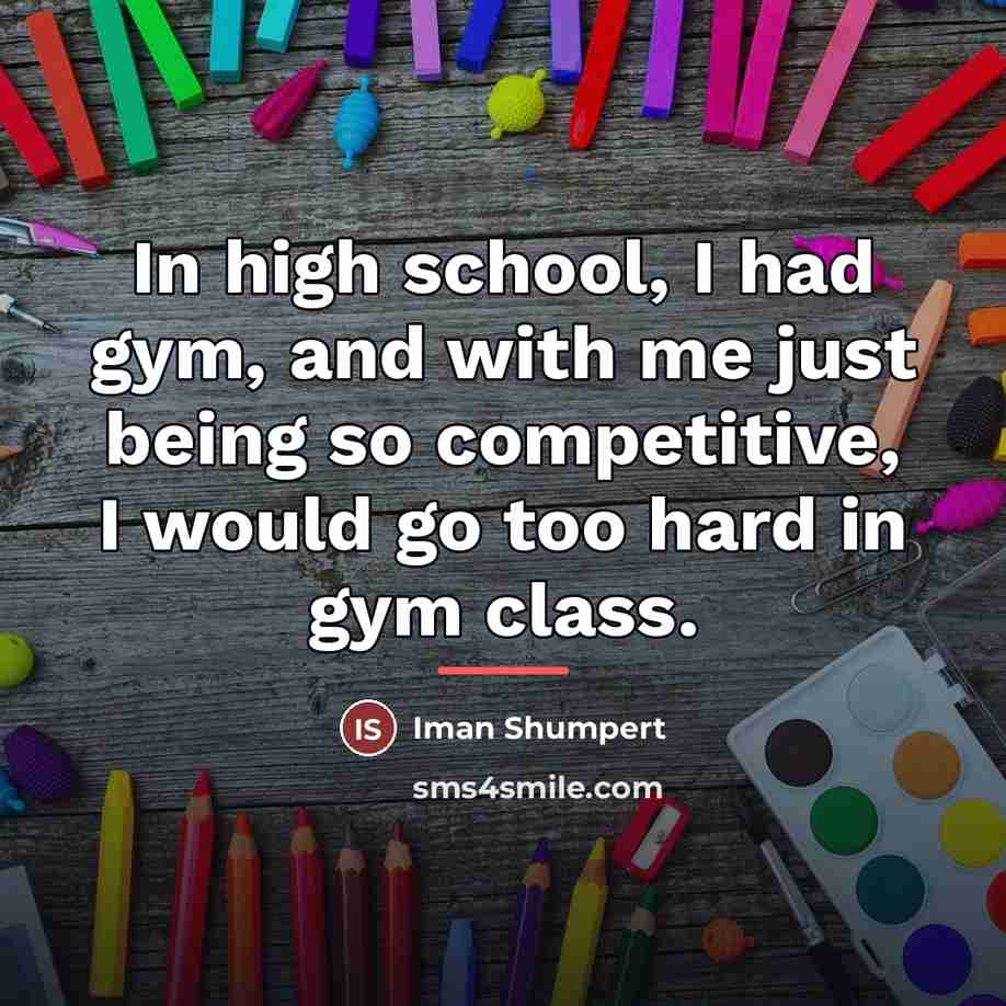 “In high school, I had gym, and with me just…” quote by Iman Shumpert