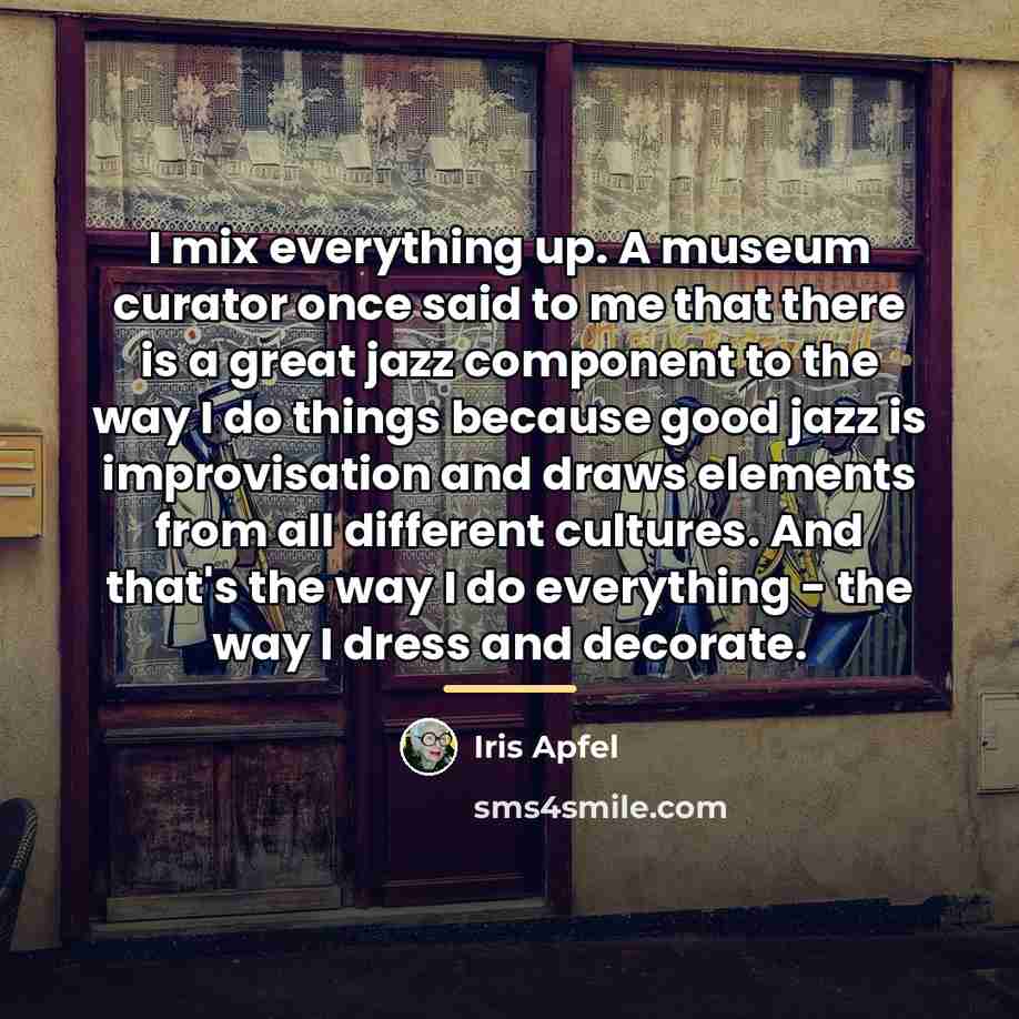 “I mix everything up. A museum curator once said to…” quote by Iris Apfel