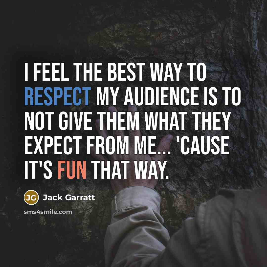 “I feel the best way to respect my audience is…” quote by Jack Garratt