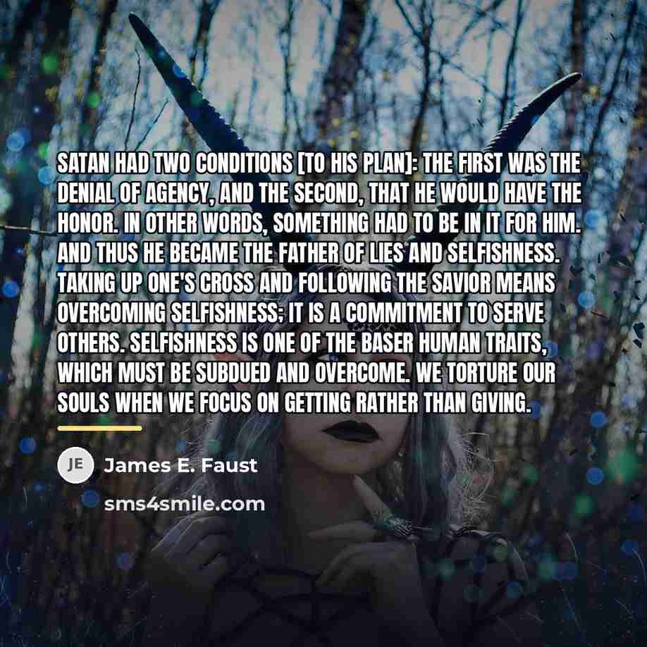 “Satan had two conditions [to his plan]: the first was…” quote by James E. Faust