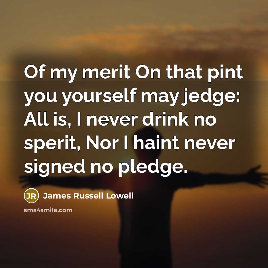 “Of my merit On that pint you yourself may jedge:…” quote by James Russell Lowell