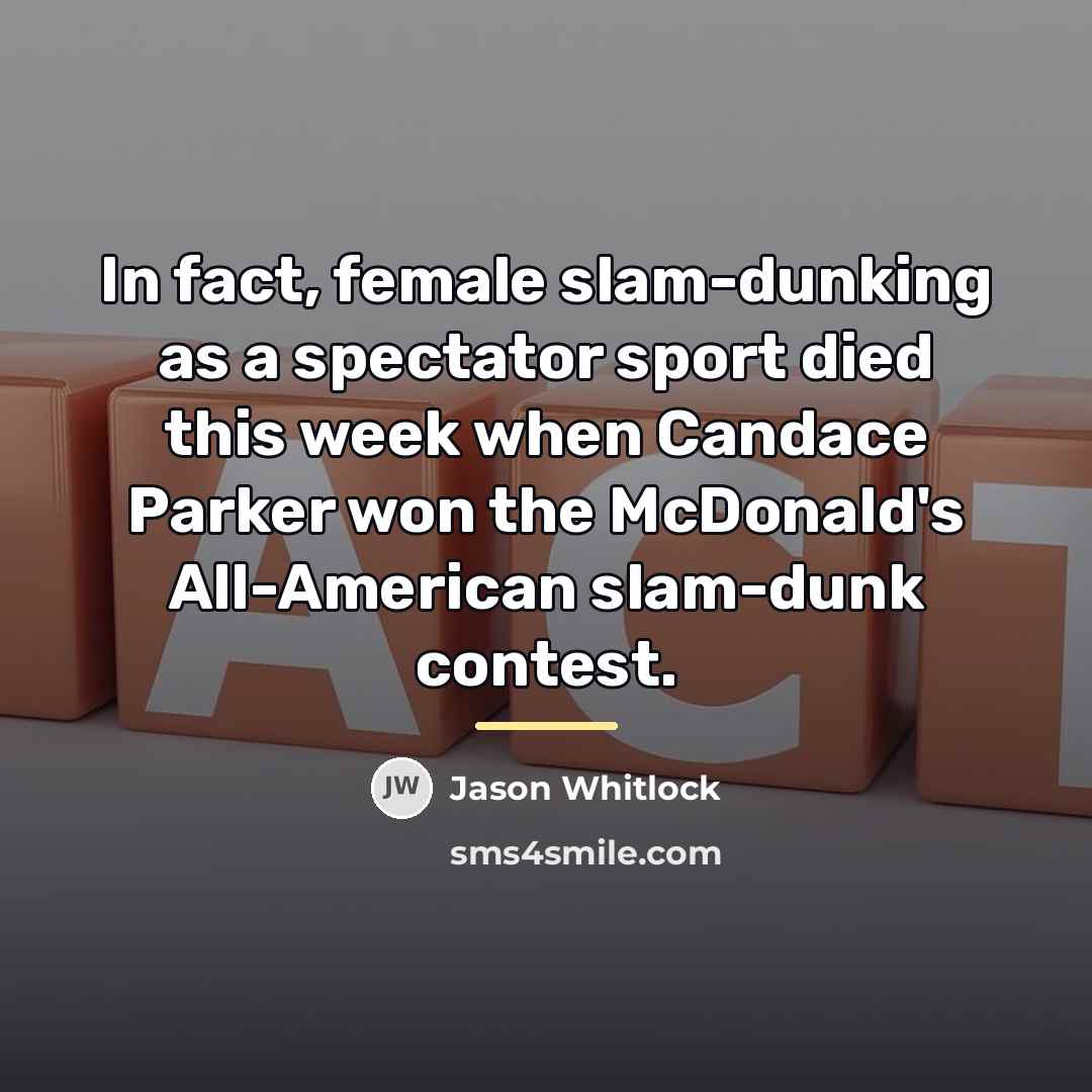 “In fact, female slam-dunking as a spectator sport died this…” quote by Jason Whitlock