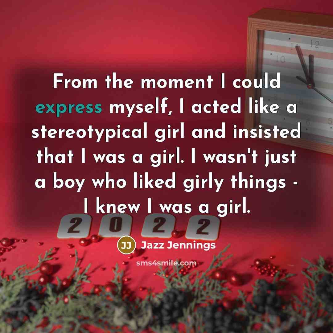 “From the moment I could express myself, I acted like…” quote by Jazz Jennings