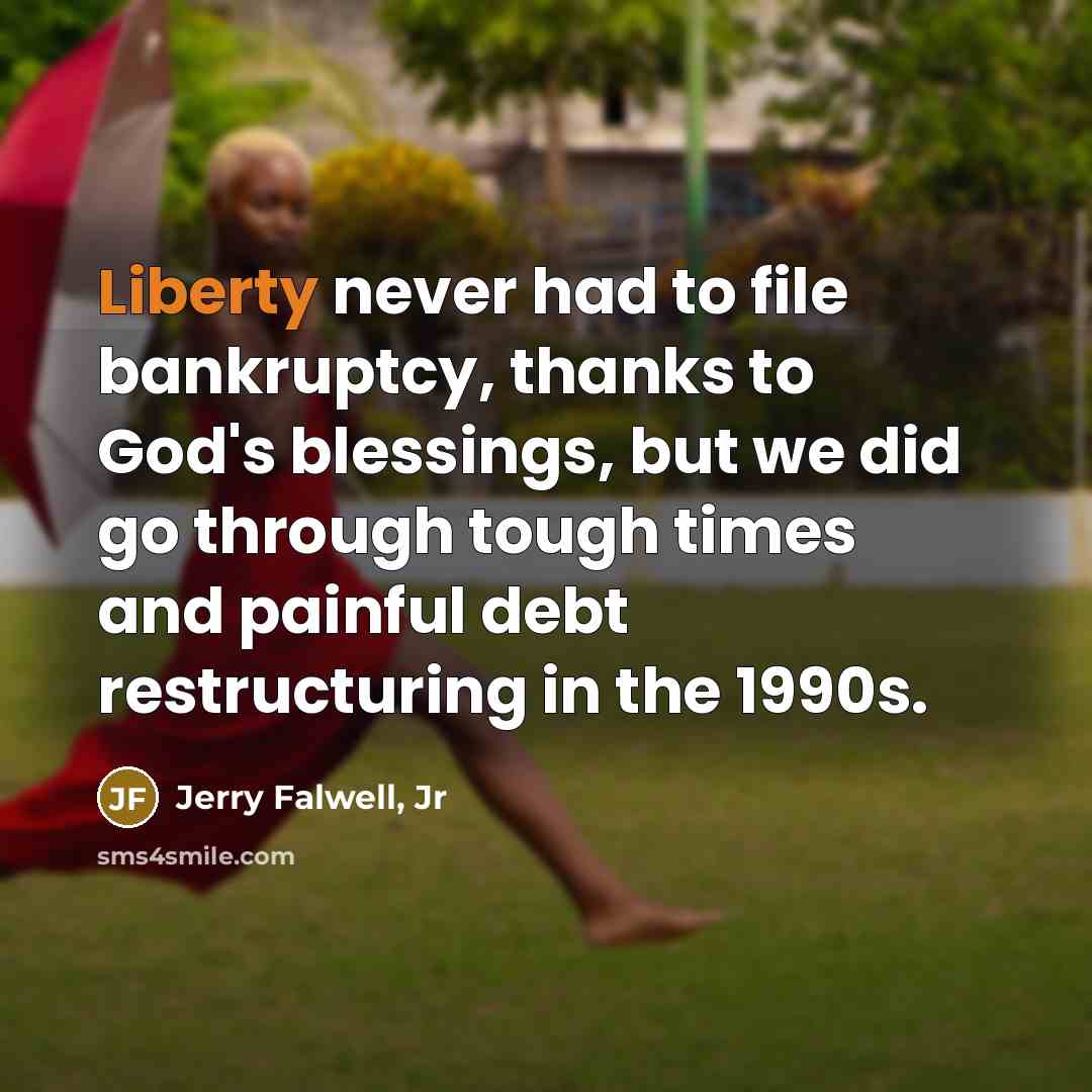 “Liberty never had to file bankruptcy, thanks to God's blessings,…” quote by Jerry Falwell, Jr