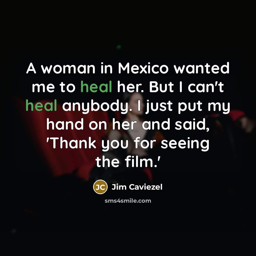 “A woman in Mexico wanted me to heal her. But…” quote by Jim Caviezel