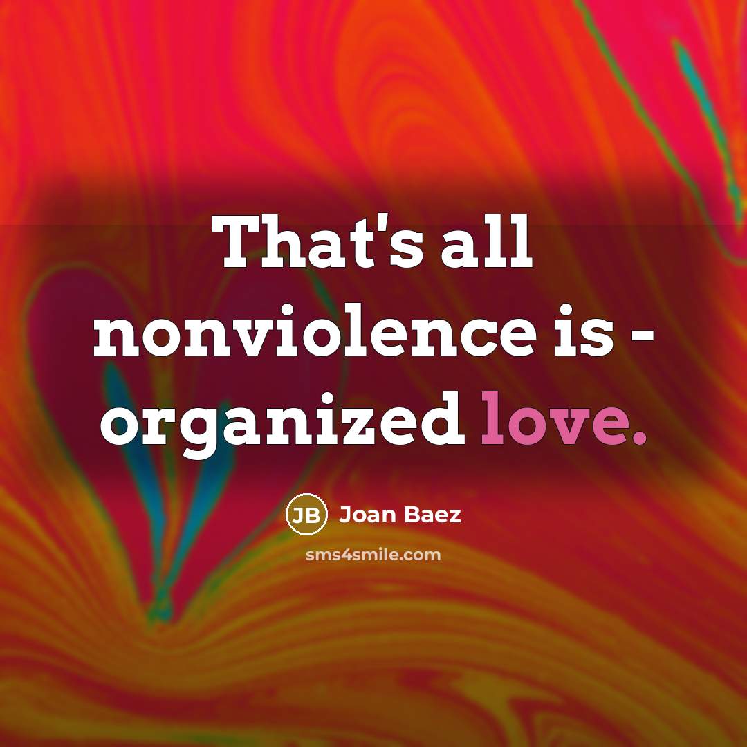 “That's all nonviolence is - organized love.…” quote by Joan Baez