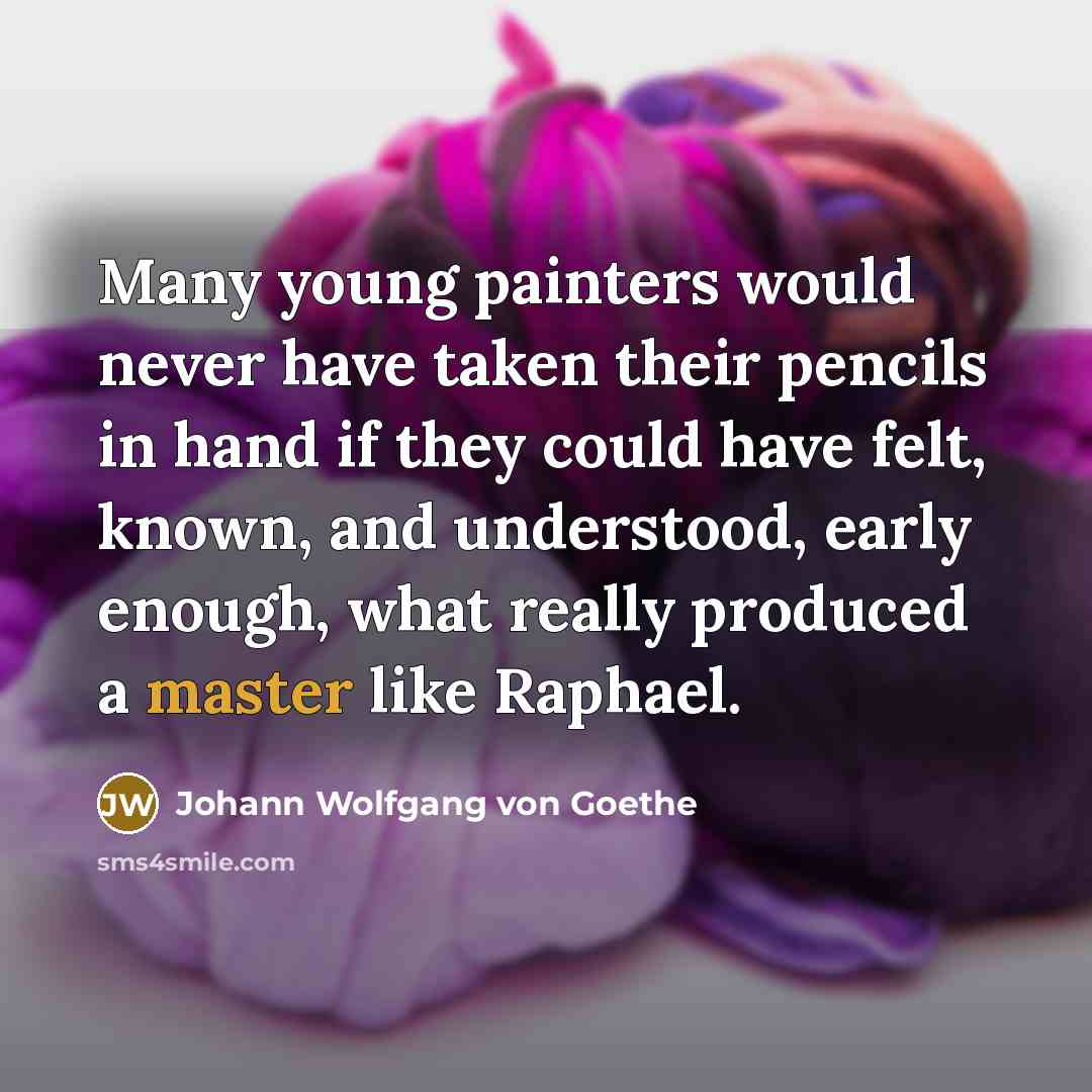 “Many young painters would never have taken their pencils in…” quote by Johann Wolfgang von Goethe