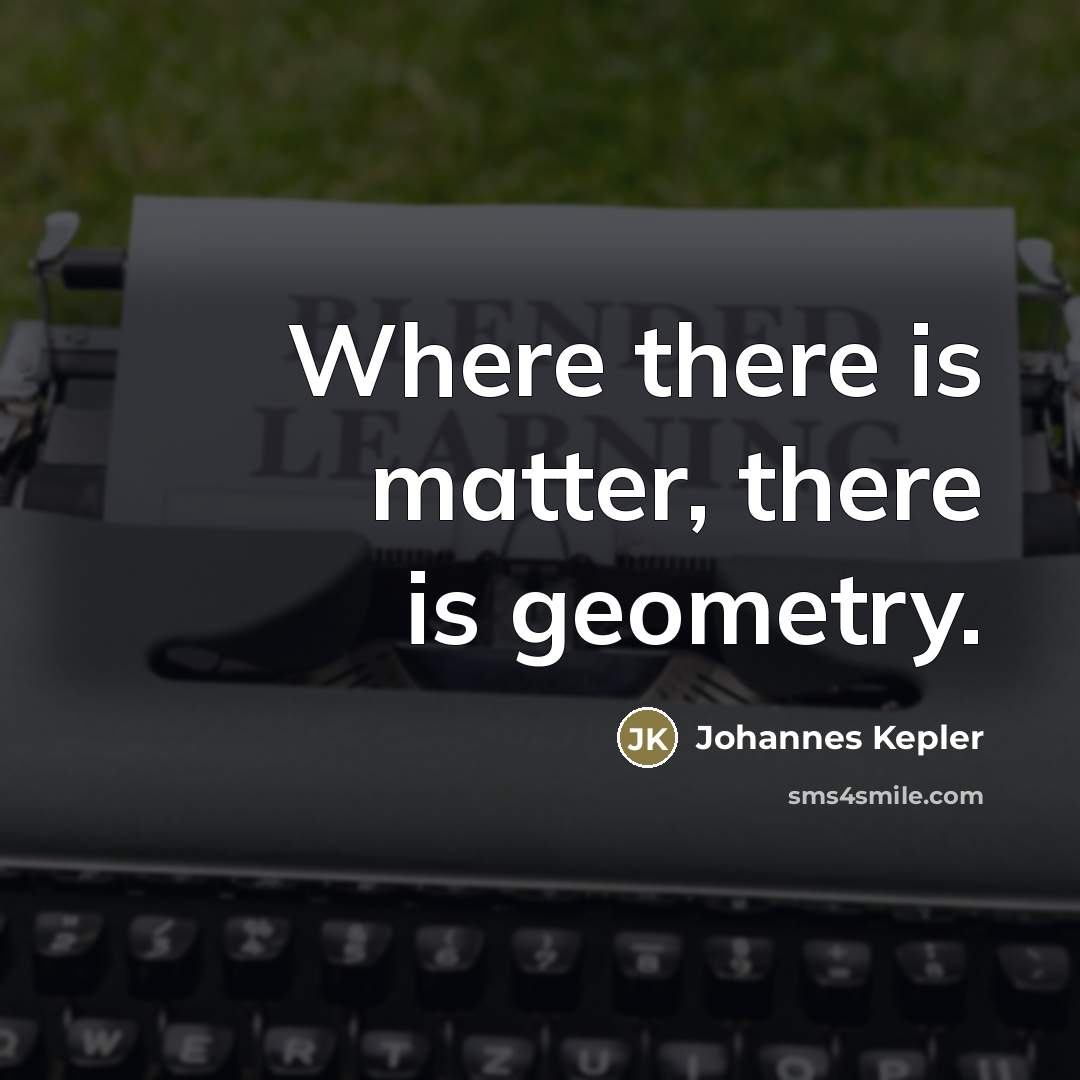 “Where there is matter, there is geometry.…” quote by Johannes Kepler